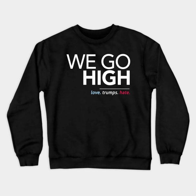 We Go High (Love Trumps Hate) Crewneck Sweatshirt by Boots